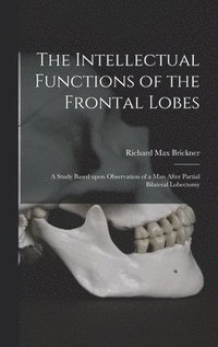 bokomslag The Intellectual Functions of the Frontal Lobes: a Study Based Upon Observation of a Man After Partial Bilateral Lobectomy