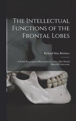 The Intellectual Functions of the Frontal Lobes: a Study Based Upon Observation of a Man After Partial Bilateral Lobectomy 1