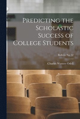 Predicting the Scholastic Success of College Students; bulletin No. 52 1