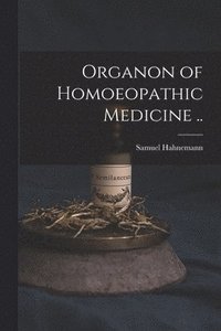 bokomslag Organon of Homoeopathic Medicine ..