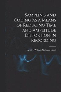 bokomslag Sampling and Coding as a Means of Reducing Time and Amplitude Distortion in Recording