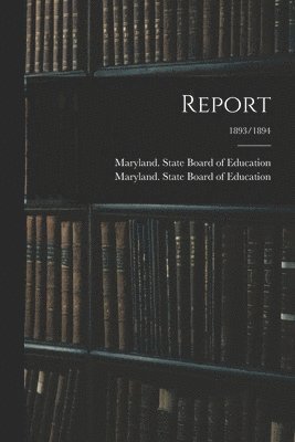 Maryland State Board of Education - Report; 1893/1894, Häftad