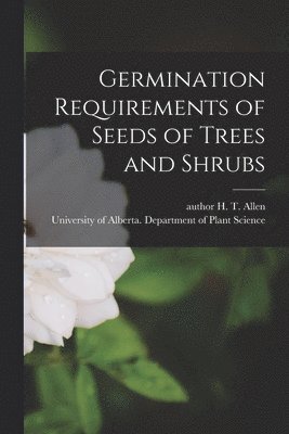 Germination Requirements of Seeds of Trees and Shrubs 1
