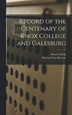 Record of the Centenary of Knox College and Galesburg 1