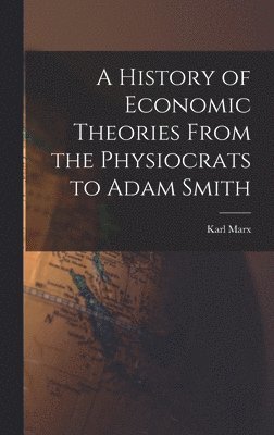 bokomslag A History of Economic Theories From the Physiocrats to Adam Smith