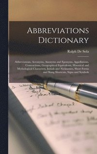 bokomslag Abbreviations Dictionary: Abbreviations, Acronyms, Anonyms and Eponyms, Appellations, Contractions, Geographical Equivalents, Historical and Myt