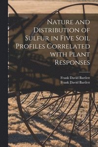 bokomslag Nature and Distribution of Sulfur in Five Soil Profiles Correlated With Plant Responses