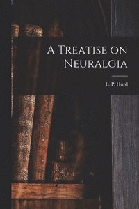 bokomslag Treatise on Neuralgia [microform]