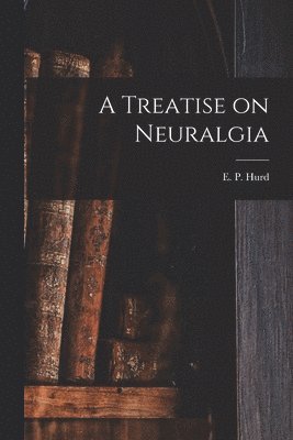 bokomslag Treatise on Neuralgia [microform]