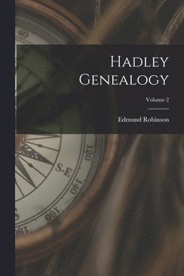 Hadley Genealogy; Volume 2 1