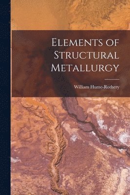 bokomslag Elements of Structural Metallurgy