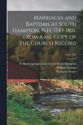 William 1716-1796 Parsons, William Parsons, N. H. Congregational C. South Hampton, Nathaniel  Cn Noyes - Marriages and Baptisms at South Hampton, N.H. 1743-1801. From a Ms. Copy of the Church Record; 1743-1801, Häftad