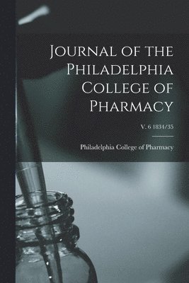 Journal of the Philadelphia College of Pharmacy; v. 6 1834/35 1