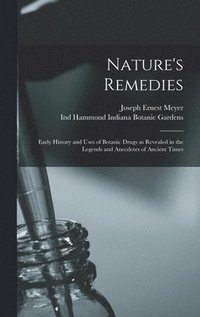 bokomslag Nature's Remedies; Early History and Uses of Botanic Drugs as Revealed in the Legends and Anecdotes of Ancient Times