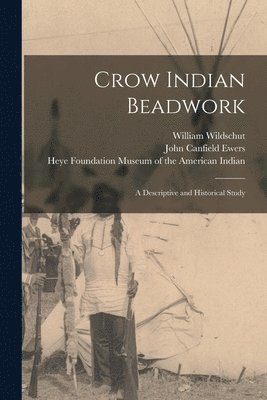 Crow Indian Beadwork; a Descriptive and Historical Study 1