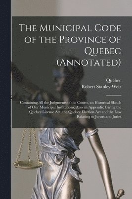 Robert Stanley 1856-1926 Weir, Québec (Province) - Municipal Code of the Province of Quebec (annotated) [microform], Häftad