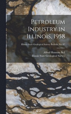 bokomslag Petroleum Industry in Illinois, 1958; Illinois State Geological Survey Bulletin No. 87