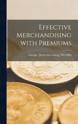 George Meredith - Effective Merchandising With Premiums, Inbunden