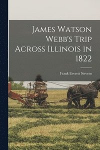 bokomslag James Watson Webb's Trip Across Illinois in 1822