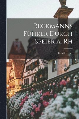 bokomslag Beckmanns Führer Durch Speier a. Rh