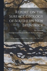 bokomslag Report on the Surface Geology of Southern New Brunswick [microform]