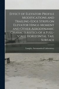 bokomslag Effect of Elevator-profile Modifications and Trailing-edge Strips on Elevator Hinge-moment and Other Aerodynamic Characteristics of a Full-scale Horiz