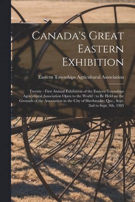 Canada's Great Eastern Exhibition 1