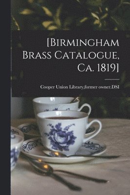 [Birmingham Brass Catalogue, Ca. 1819] 1
