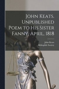 bokomslag John Keats. Unpublished Poem to His Sister Fanny, April, 1818