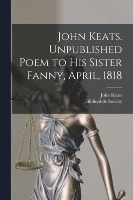 John Keats. Unpublished Poem to His Sister Fanny, April, 1818 1