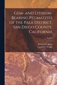 bokomslag Gem- and Lithium-bearing Pegmatites of the Pala District, San Diego County, California; No.7-A