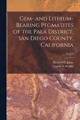 Gem- and Lithium-bearing Pegmatites of the Pala District, San Diego County, California; No.7-A 1