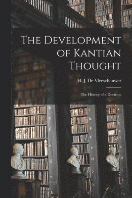 The Development of Kantian Thought; the History of a Doctrine 1