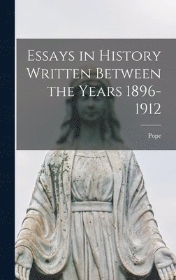 bokomslag Essays in History Written Between the Years 1896-1912