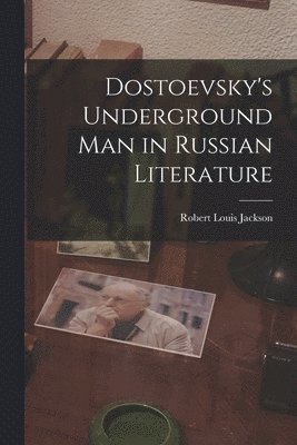 Dostoevsky's Underground Man in Russian Literature