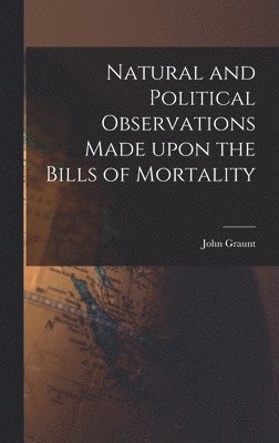 bokomslag Natural and Political Observations Made Upon the Bills of Mortality