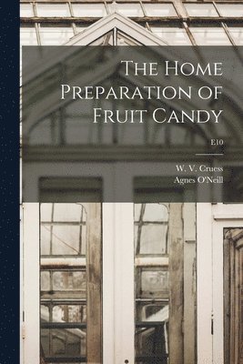 The Home Preparation of Fruit Candy; E10 1