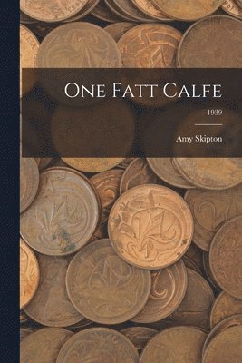 One Fatt Calfe; 1939 1