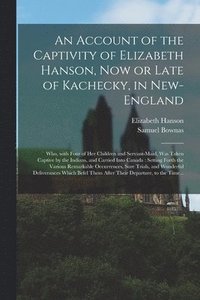 bokomslag An Account of the Captivity of Elizabeth Hanson, Now or Late of Kachecky, in New-England [microform]