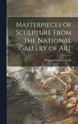 bokomslag Masterpieces of Sculpture From the National Gallery of Art