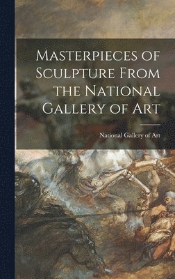 Masterpieces of Sculpture From the National Gallery of Art, Inbunden