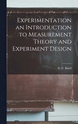 bokomslag Experimentation an Introduction to Measurement Theory and Experiment Design