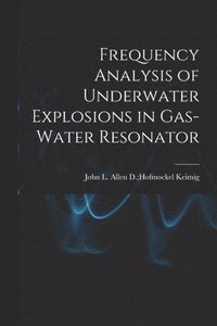 bokomslag Frequency Analysis of Underwater Explosions in Gas-water Resonator