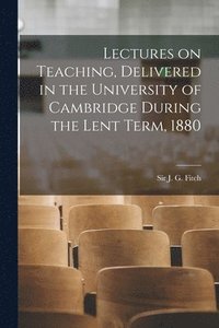 bokomslag Lectures on Teaching, Delivered in the University of Cambridge During the Lent Term, 1880 [microform]