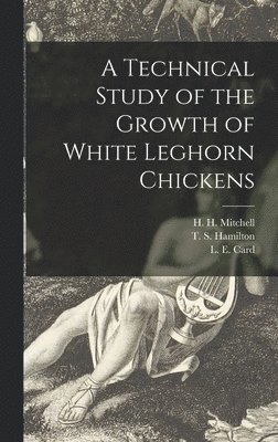 A Technical Study of the Growth of White Leghorn Chickens 1