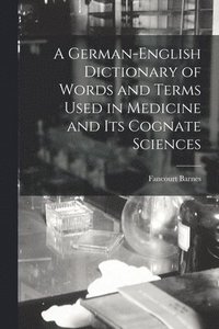 bokomslag German-English Dictionary of Words and Terms Used in Medicine and Its Cognate Sciences