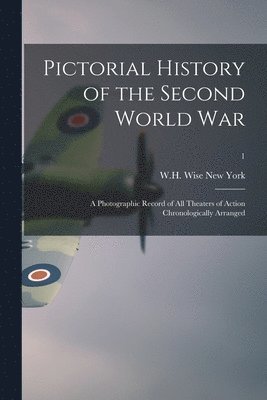 bokomslag Pictorial History of the Second World War; a Photographic Record of All Theaters of Action Chronologically Arranged; 1