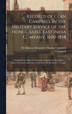 bokomslag Records of Clan Campbell in the Military Service of the Honourable East India Company, 1600-1858; Compiled by Major Sir Duncan Campbell of Barcaldine