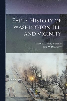 bokomslag Early History of Washington, Ill. and Vicinity