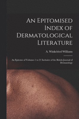 bokomslag An Epitomised Index of Dermatological Literature